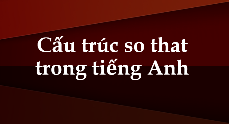 cấu trúc so that trong tiếng anh